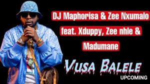 DJ Maphorisa & Zee Nxumalo - Vusa Balele ft. Xduppy, Zee nhle & Madumane