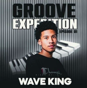 Wave King - Groove Expedition Episode 01 (Wave King's Birthday Mix)