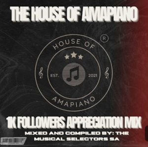 Musical Selectors SA - House of Amapiano Instagram 1K Appreciation Mix