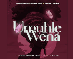 Macfowlen, Busta 929 & SnowTerris - Umuhle Wena ft. Scotts Maphuma, Jazziesoul & Dlala Regal