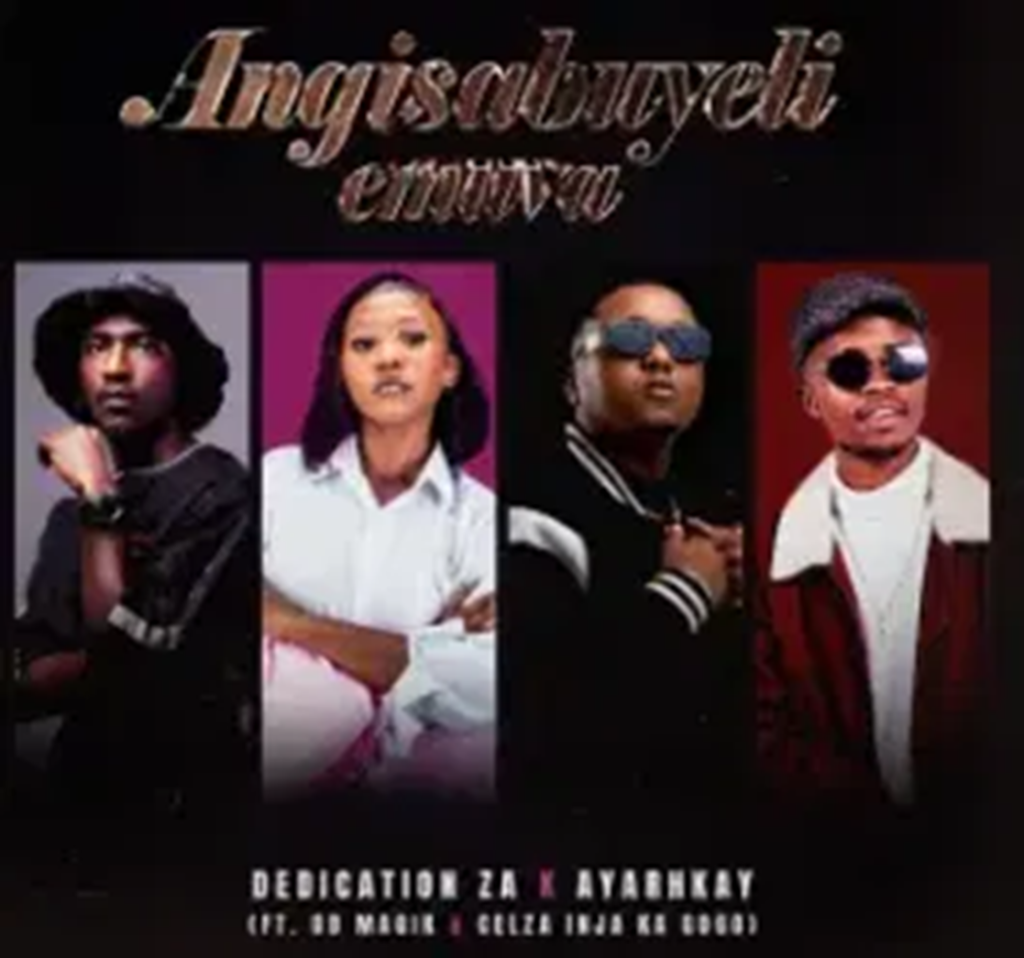 Dedication ZA & Ayarhkay – Angisabuyeli emuva Ft. OB Magik & Celza Injakagogo
