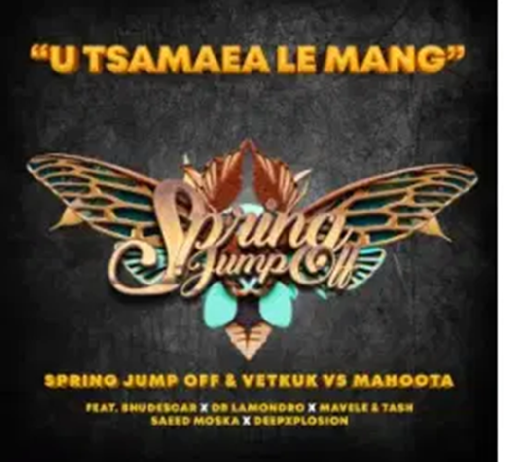 Spring Jump Off, Vetkuk & Mahoota – U Tsamaea Le Mang Ft. Dr Lamondro, Mavele, Saeed Moska & Tash Ls DOWNLOAD Mp3