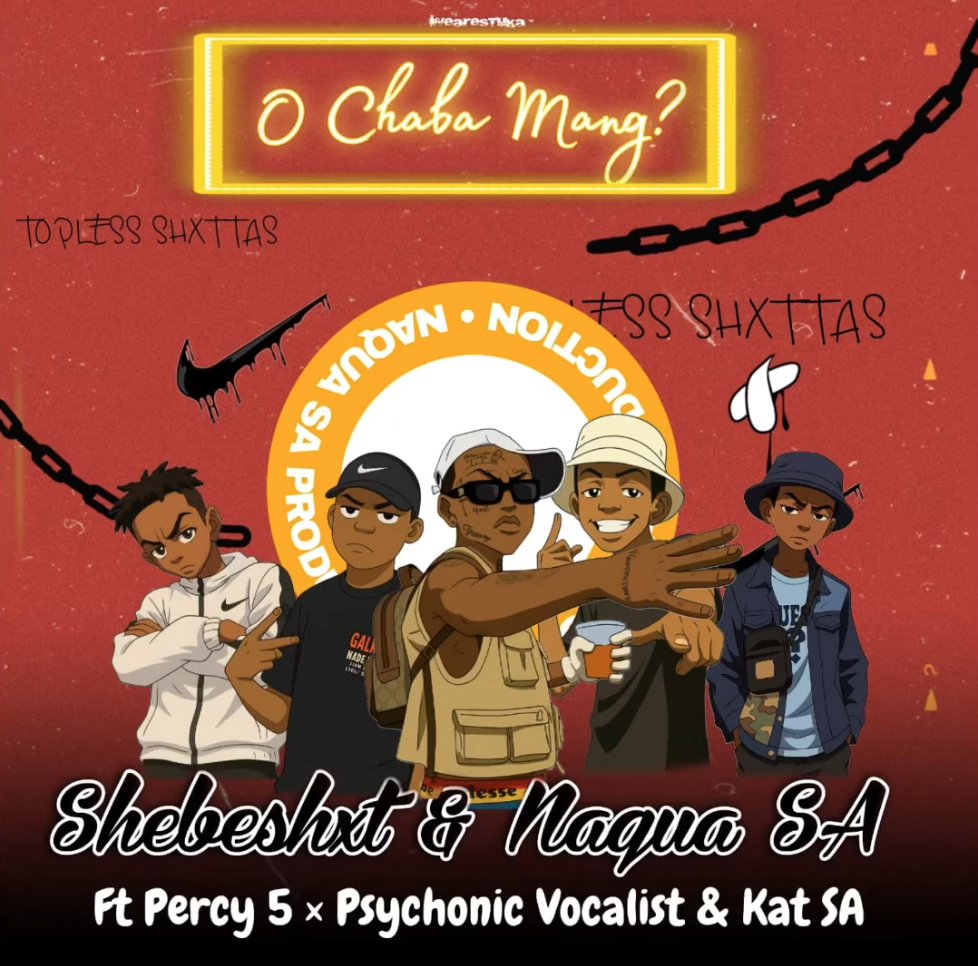 Shebeshxt & Naqua SA - O Chaba Mang ft Percy, Psychonic Vocalist & Kat SA DOWNLOAD Mp3