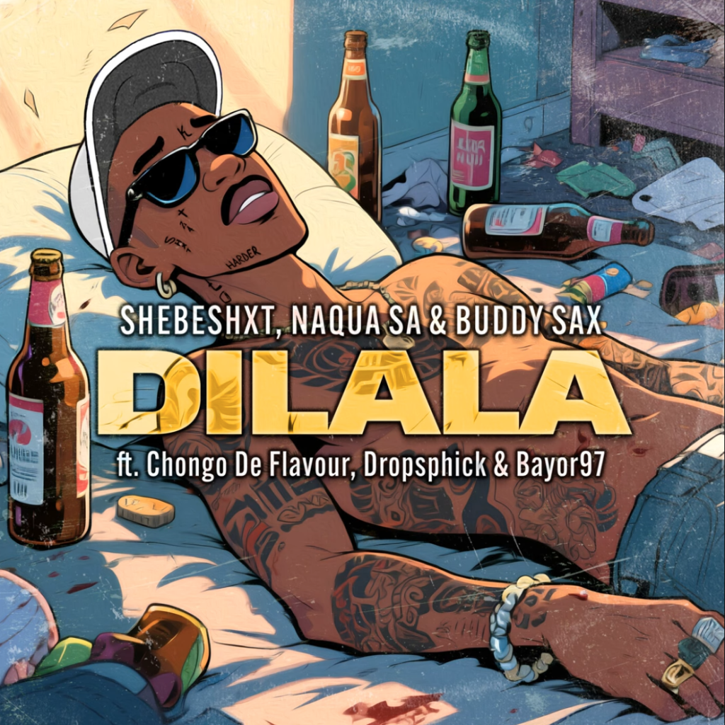 Shebeshxt, Naqua SA & Buddy Sax - Dilala ft Chongo De Flavour, Dropsphonick & Bayor97 DOWNLOAD Mp3