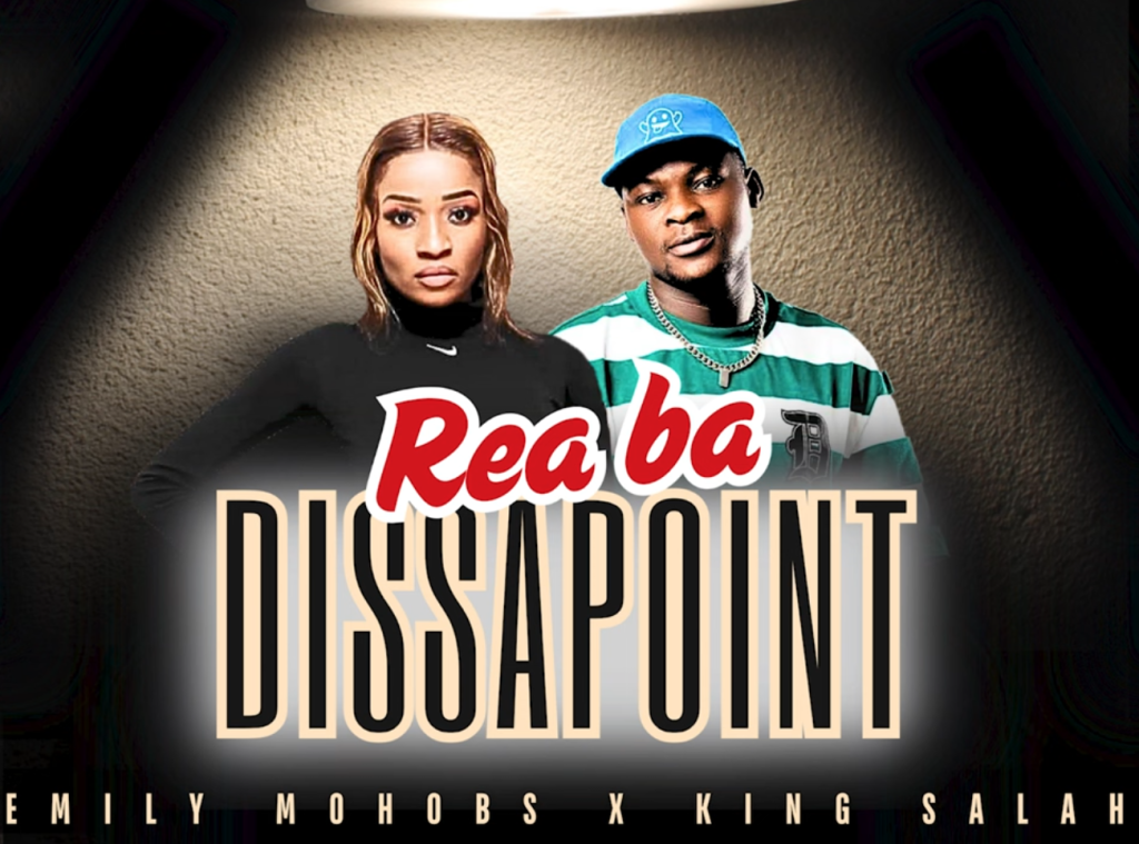 Emily Mohobs & King Salah - Rea ba Disapointa DOWNLOAD Mp3
