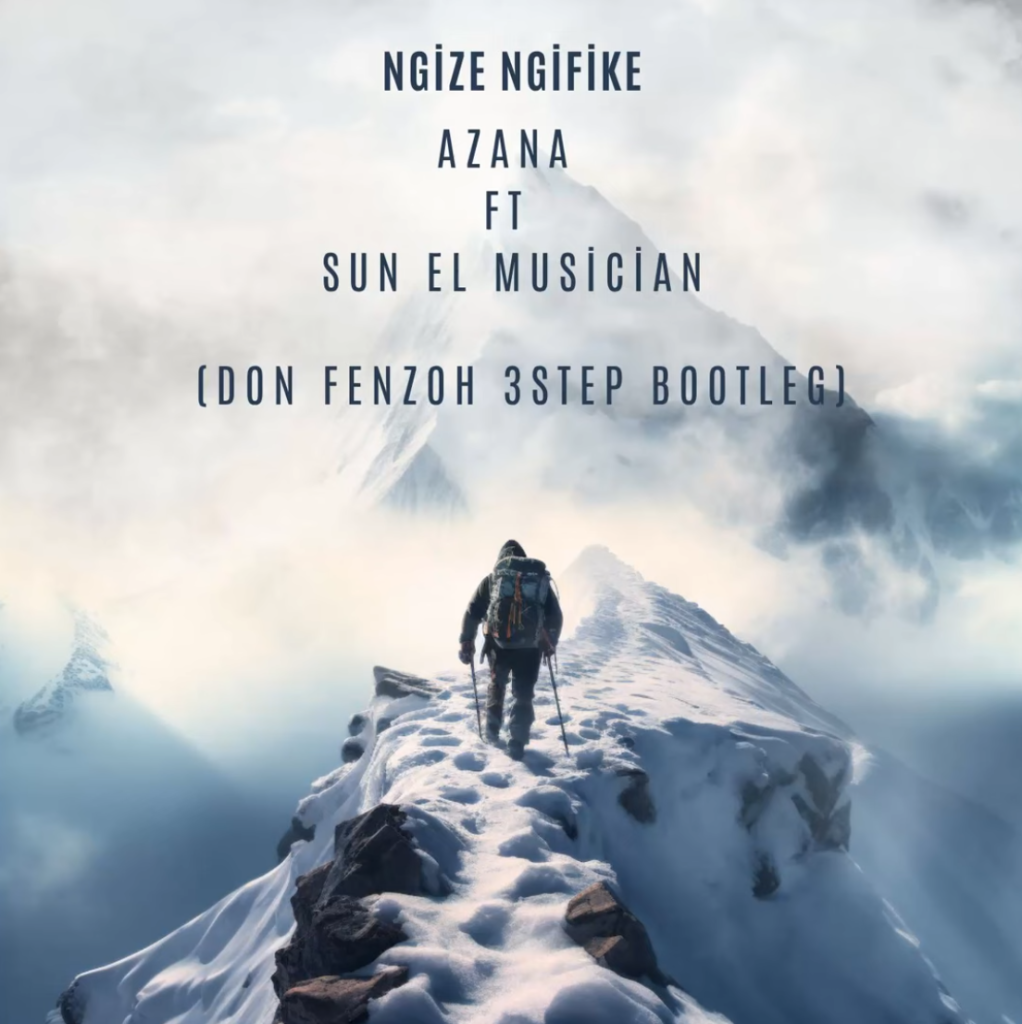 Azana Ft. Sun-EL Musician - Ngize Ngifike (Don Fenzoh 3 Step Bootleg) DOWNLOAD Mp3