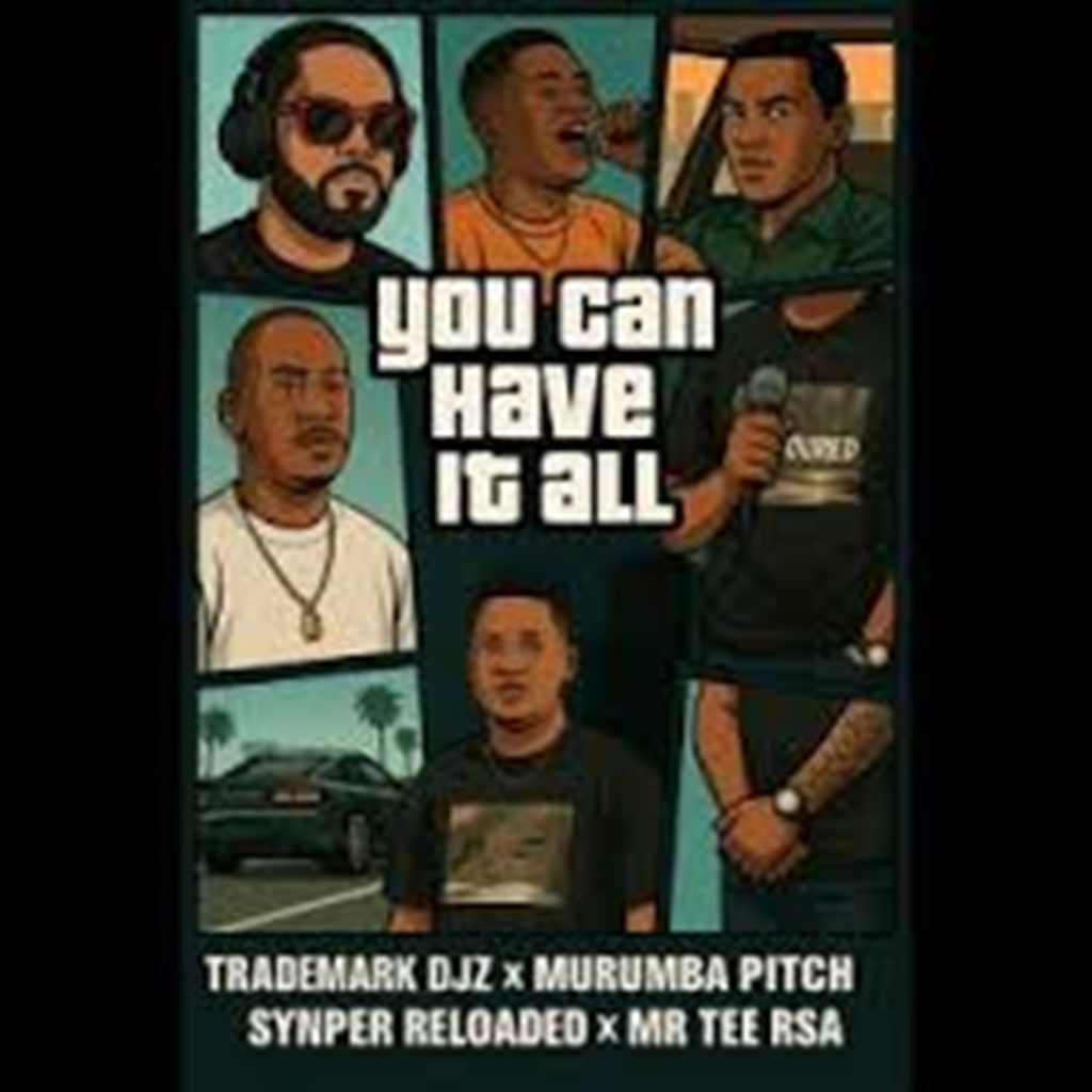 TradeMark Djz, Murumba Pitch, Snyper Reloaded & Mr Tee RSA – You Can Have It All DOWNLOAD Mp3