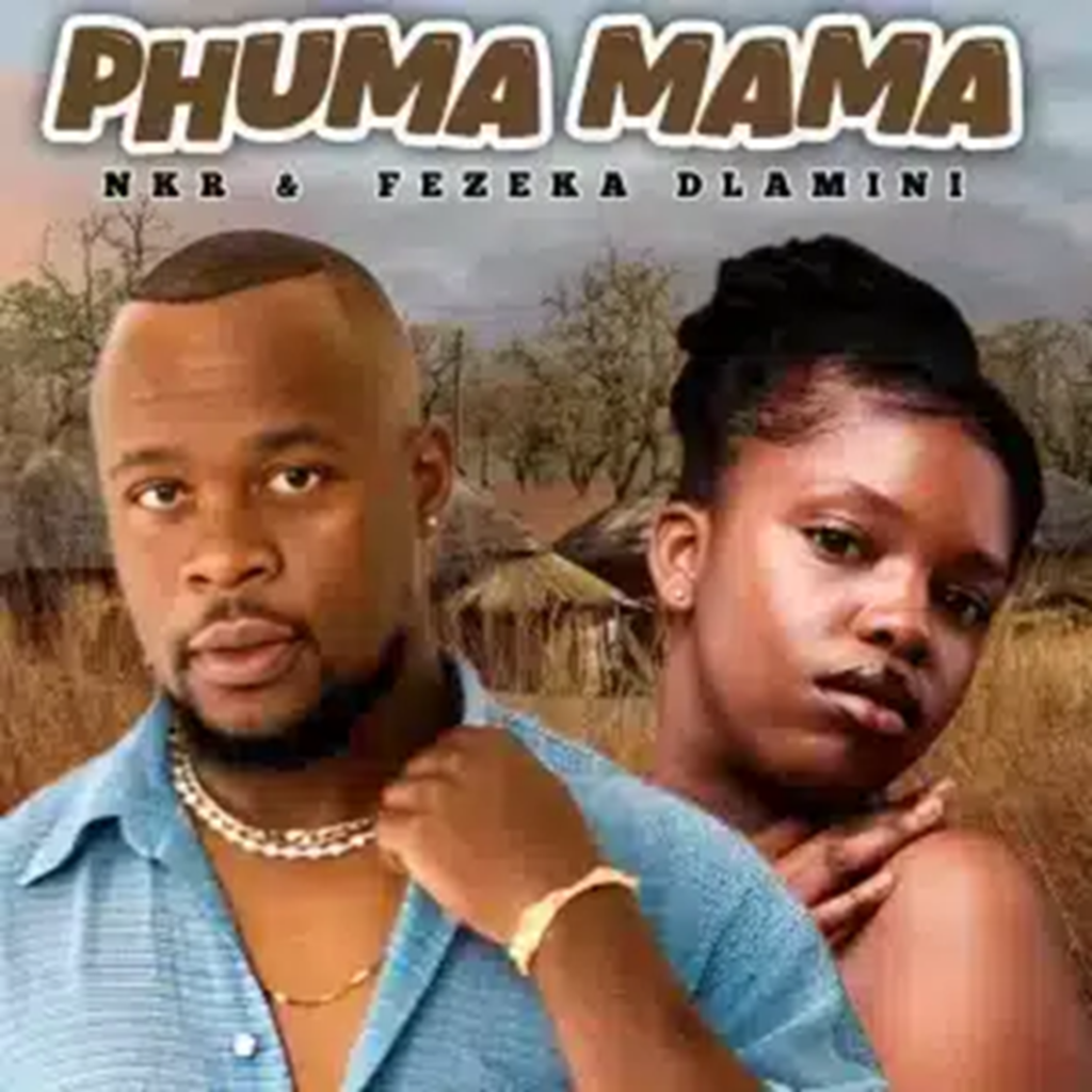NKR – Phuma Mama ft Fezeka Dlamini DOWNLOAD Mp3