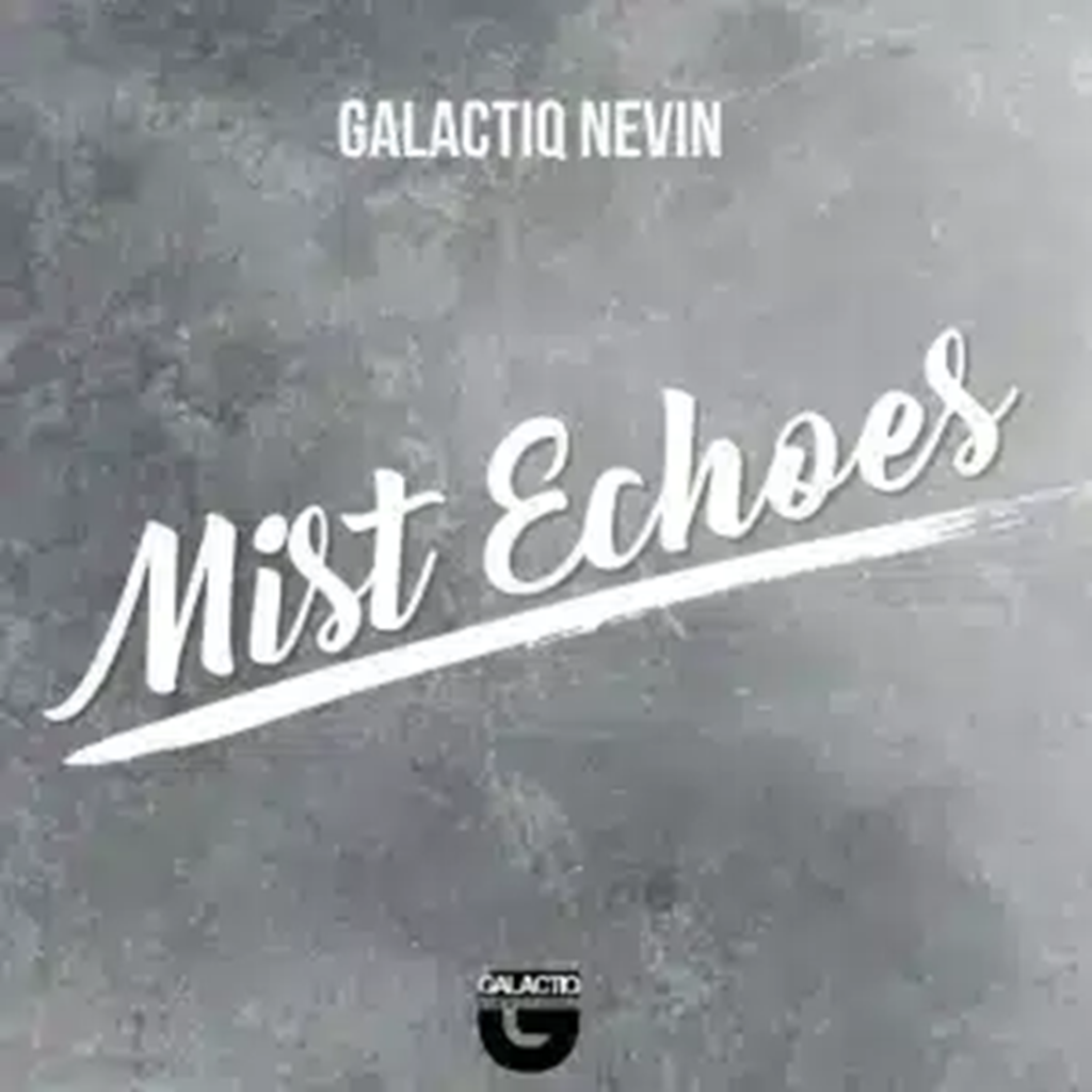 Galactiq Nevin – Mist Echoes DOWNLOAD Mp3