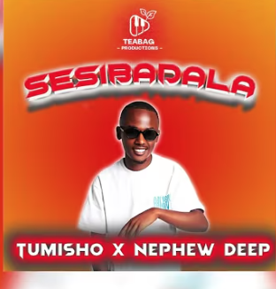 Tumisho - Sesibadala ft. Nephew Deep DOWNLOAD Mp3