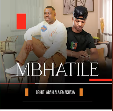 Mbhatile - Obhuti Abahlala Ekhaya DOWNLOAD Mp3