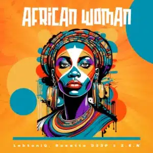 LebtoniQ – African Woman ft Rosetta D33P & Z.E.N DOWNLOAD Mp3
