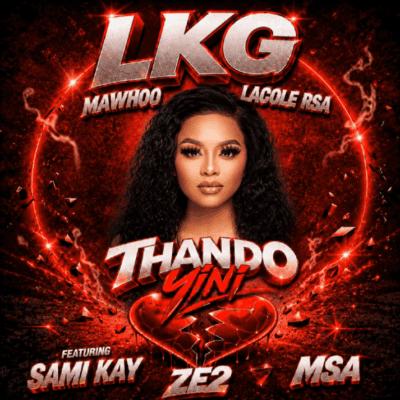 LKG, Mawhoo & Lacole RSA ft Sami Kay, Ze2 & MSA – Thando Yini DOWNLOAD Mp3