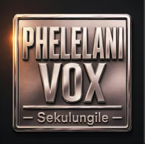 Phelelani Vox - Sekulungile DOWNLOAD Mp3