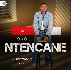 Ntencane - Ashiwawa DOWNLOAD Mp3