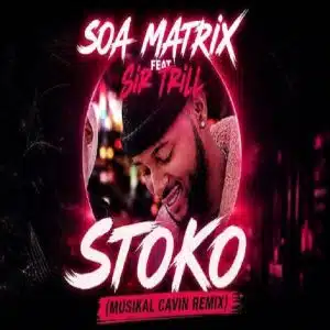Soa Mattrix – Stoko (Musikal Cavin Remix) ft Sir Trill DOWNLOAD Mp3
