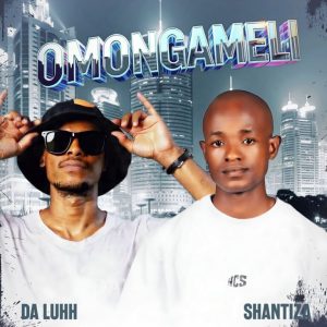 Da luhh & Shantiza – Omongameli DOWNLOAD Mp3