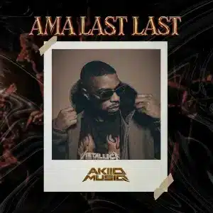 AkiidMusiq – Ama Last Last DOWNLOAD Mp3